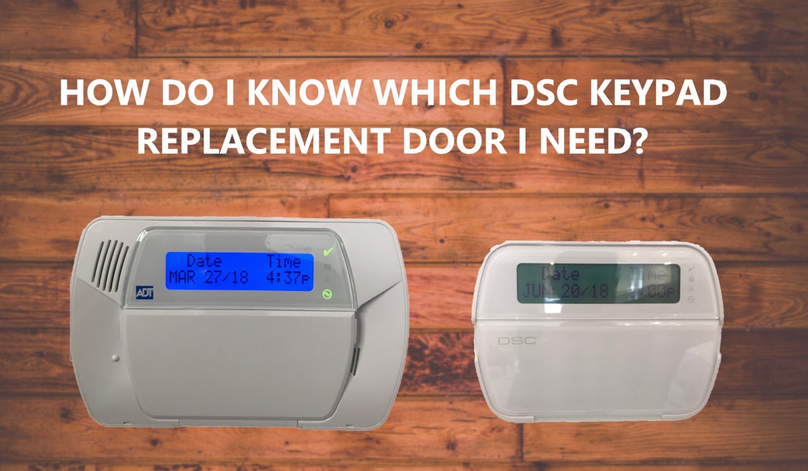 HOW DO I KNOW WHICH DSC KEYPAD REPLACEMENT DOOR I NEED?